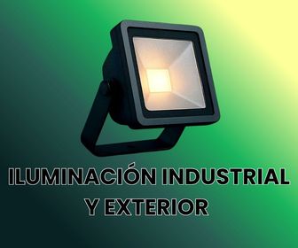 ILUMINACIÓN INDUSTRIAL Y EXTERIOR